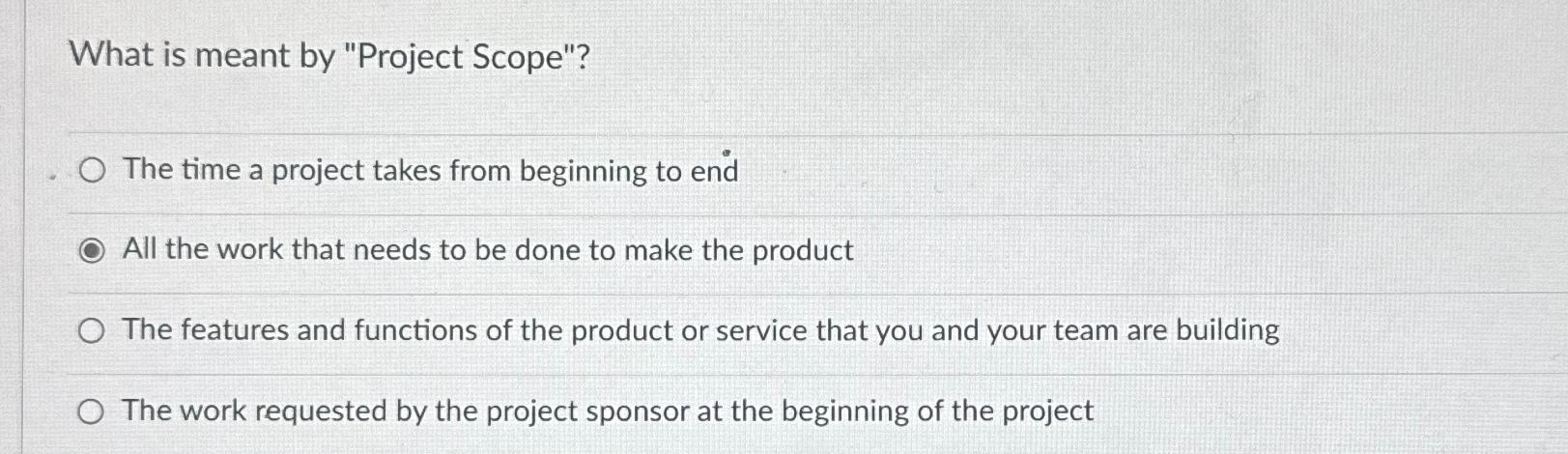  What is meant by "Project Scope"? The time a project takes
