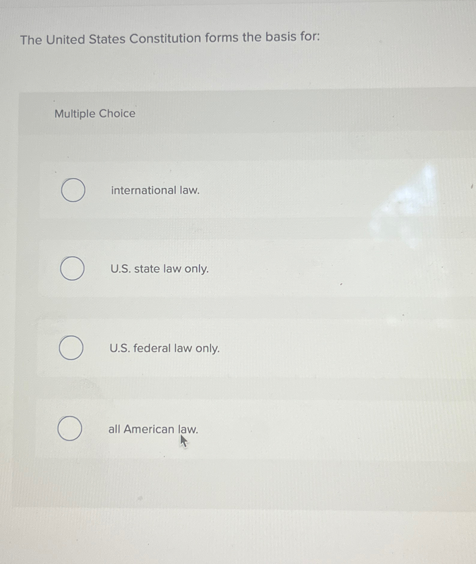  The United States Constitution forms the basis for: Multiple Choice international