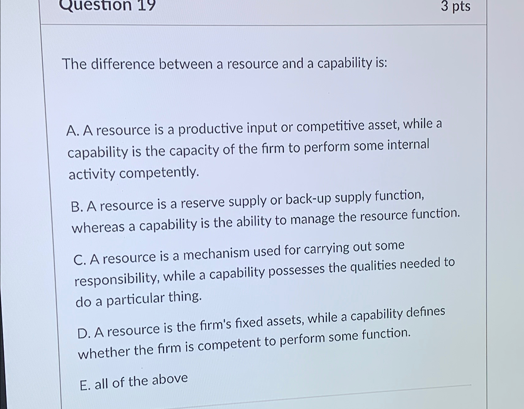  3 pts The difference between a resource and a capability is: