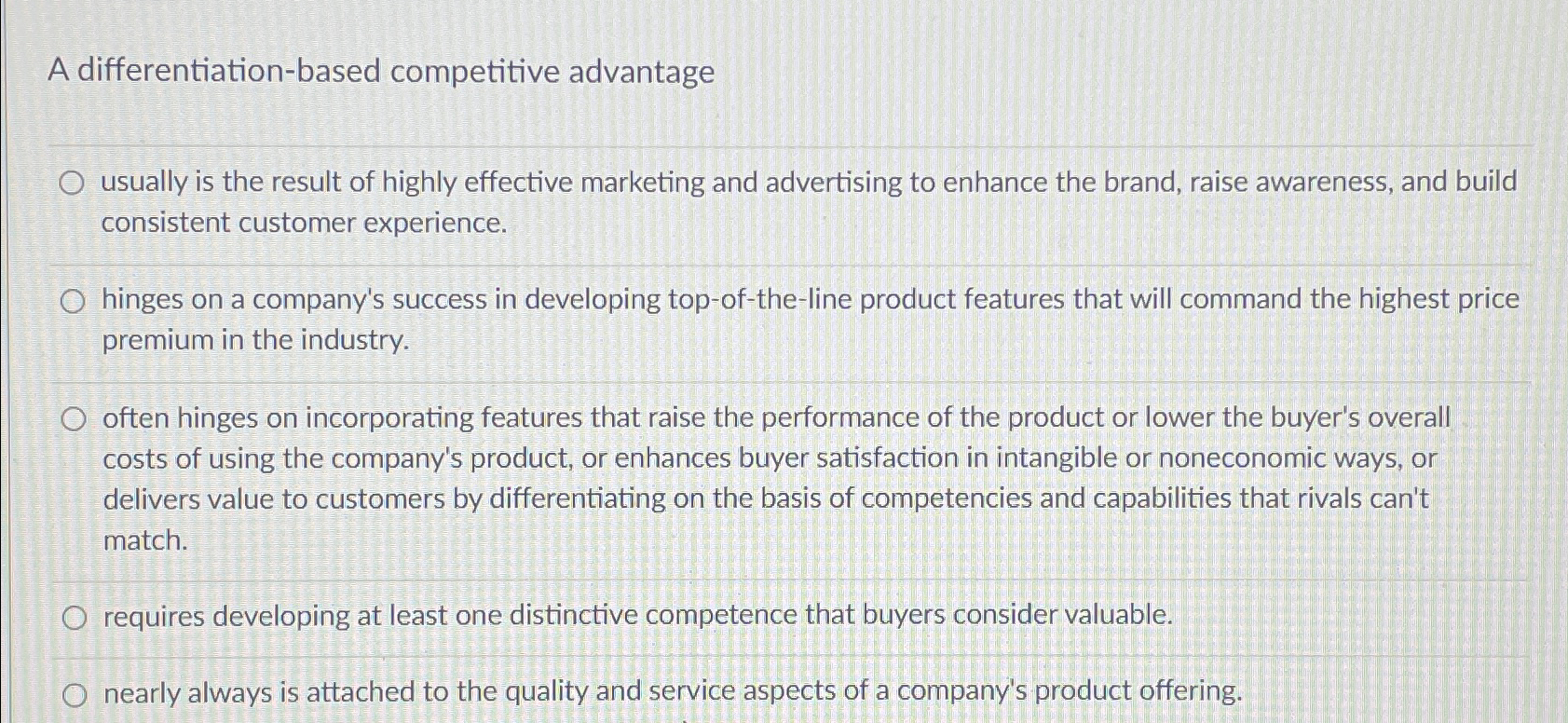  A differentiation-based competitive advantage usually is the result of highly effective