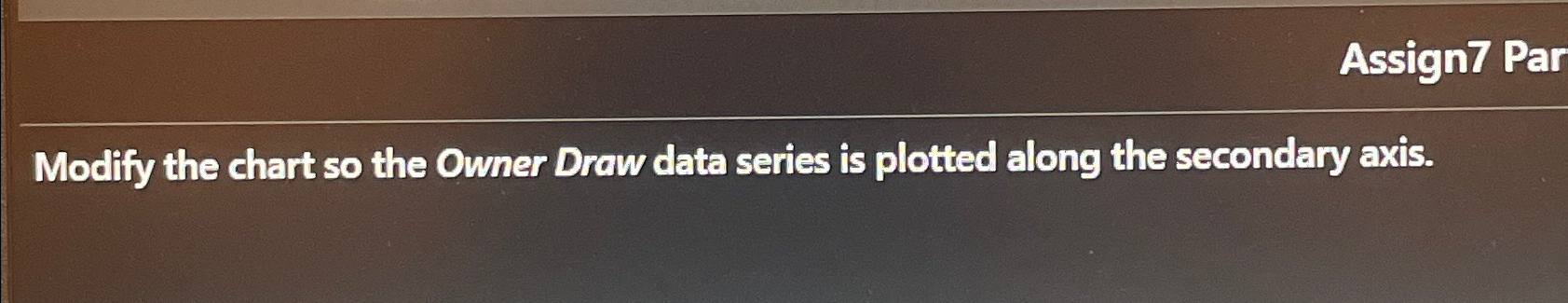  Assign7 Par Modify the chart so the Owner Draw data series