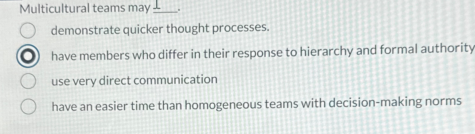  Multicultural teams may |)??. demonstrate quicker thought processes. have members who