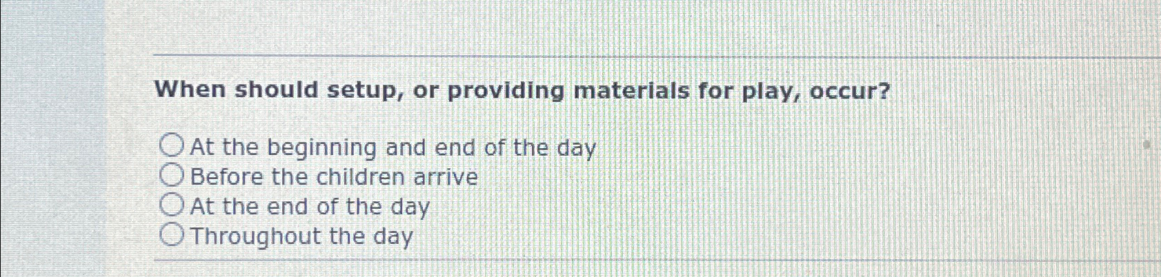  When should setup, or providing materials for play, occur? At the