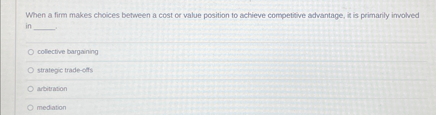  When a firm makes choices between a cost or value position