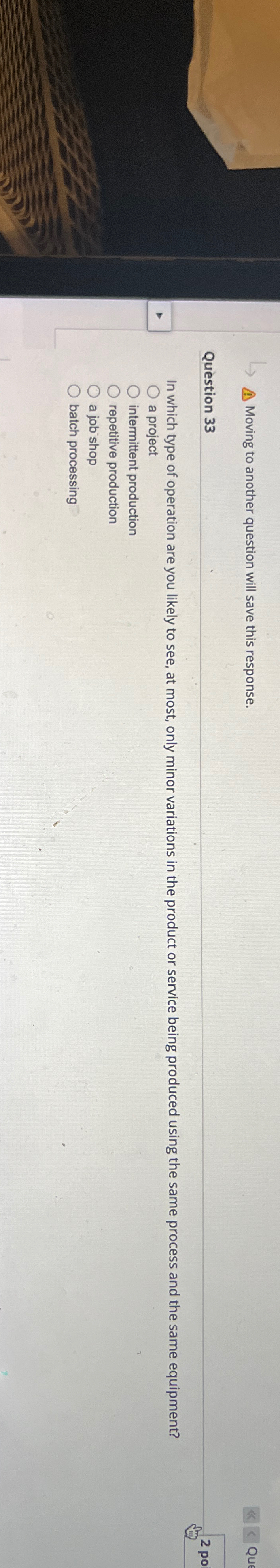  A. Moving to another question will save this response. Question 33