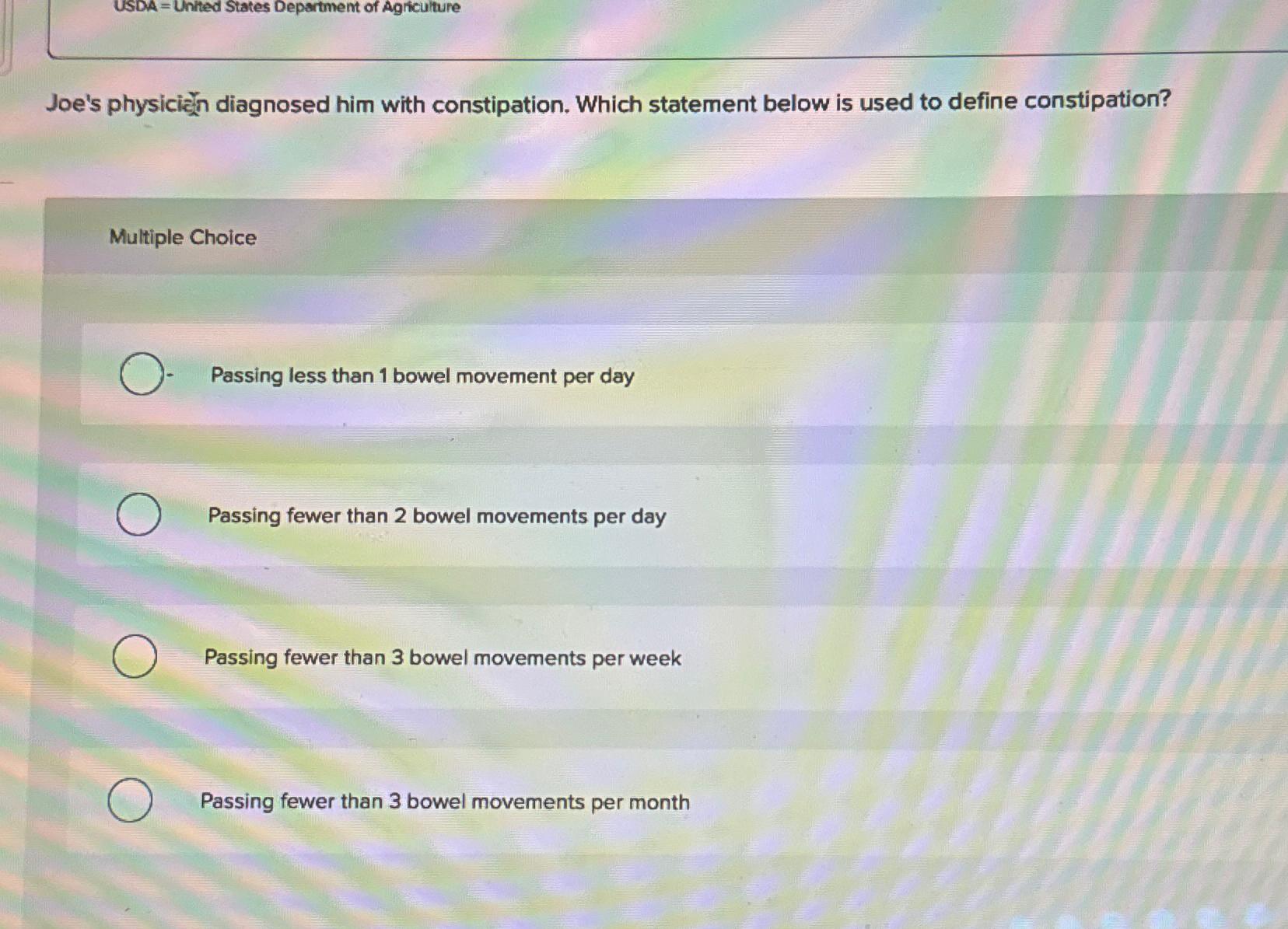  Joe's physicin diagnosed him with constipation. Which statement below is used