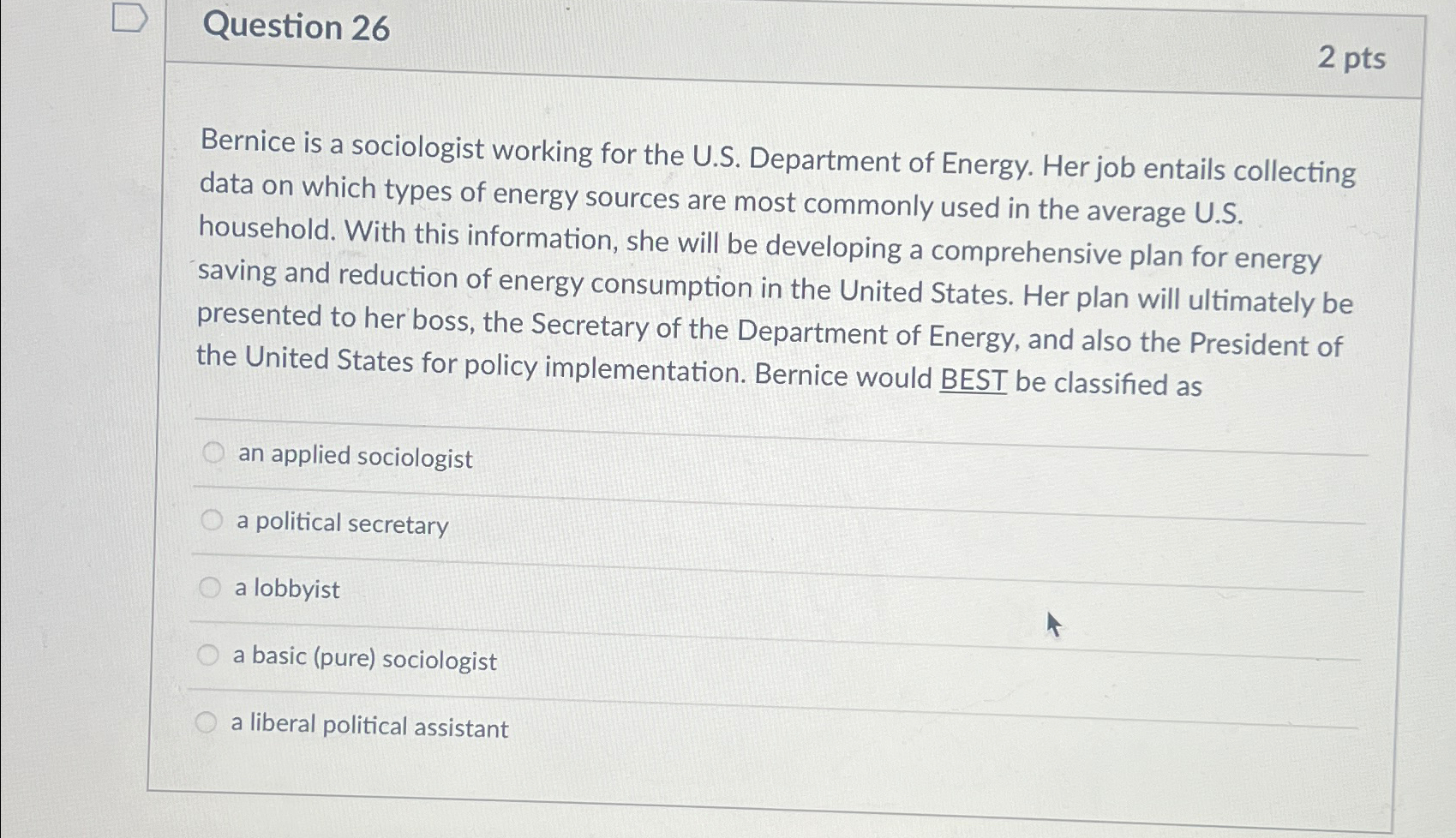  Question 26 2 pts Bernice is a sociologist working for the