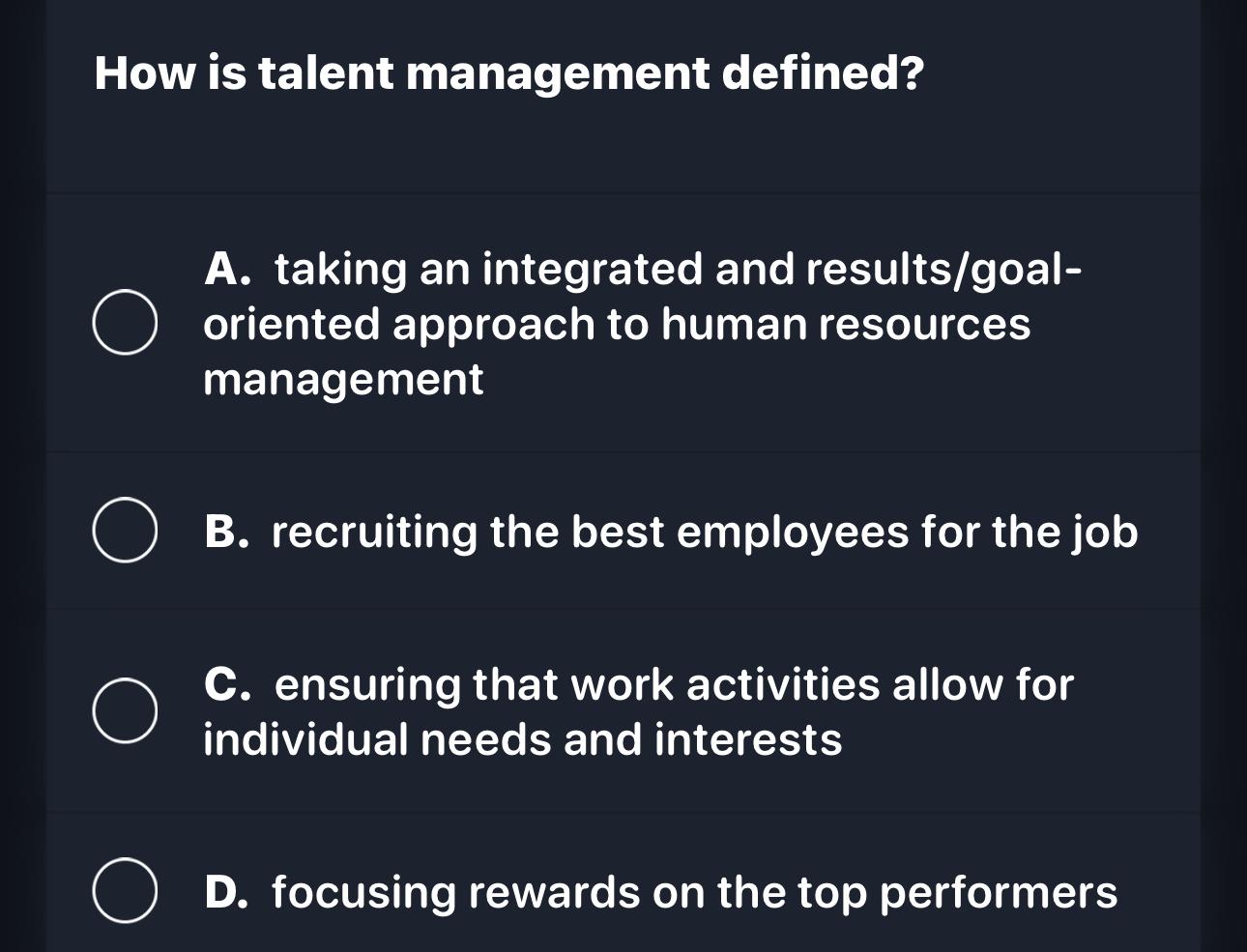  How is talent management defined? A. taking an integrated and results/goaloriented