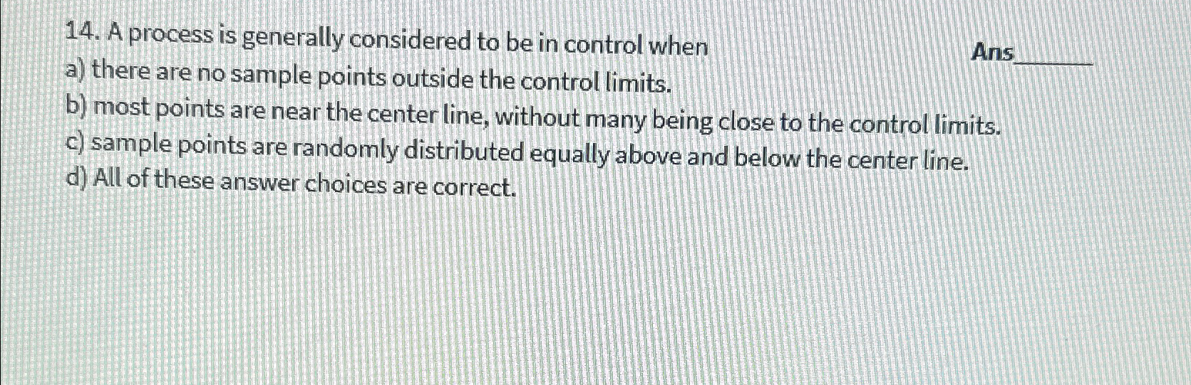  A process is generally considered to be in control when Ans