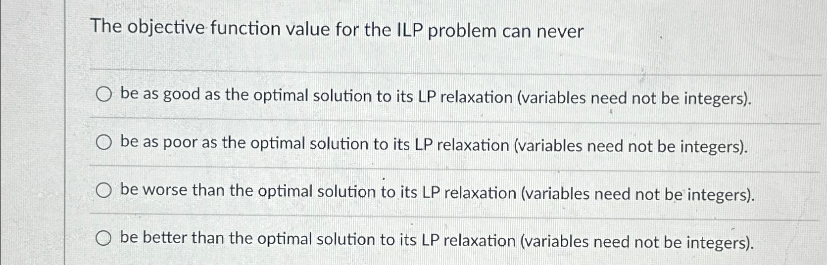  The objective function value for the ILP problem can never be