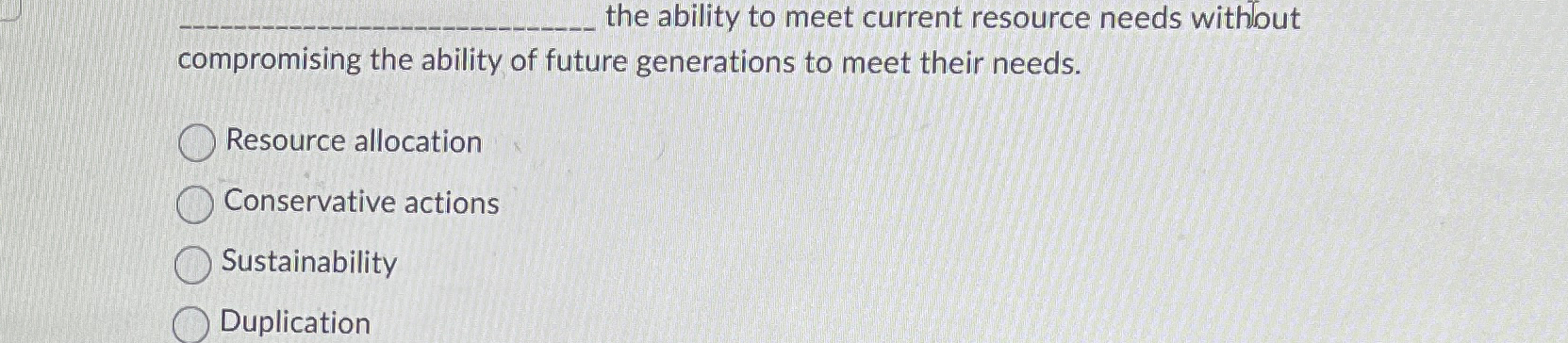  the ability to meet current resource needs withlout compromising the ability