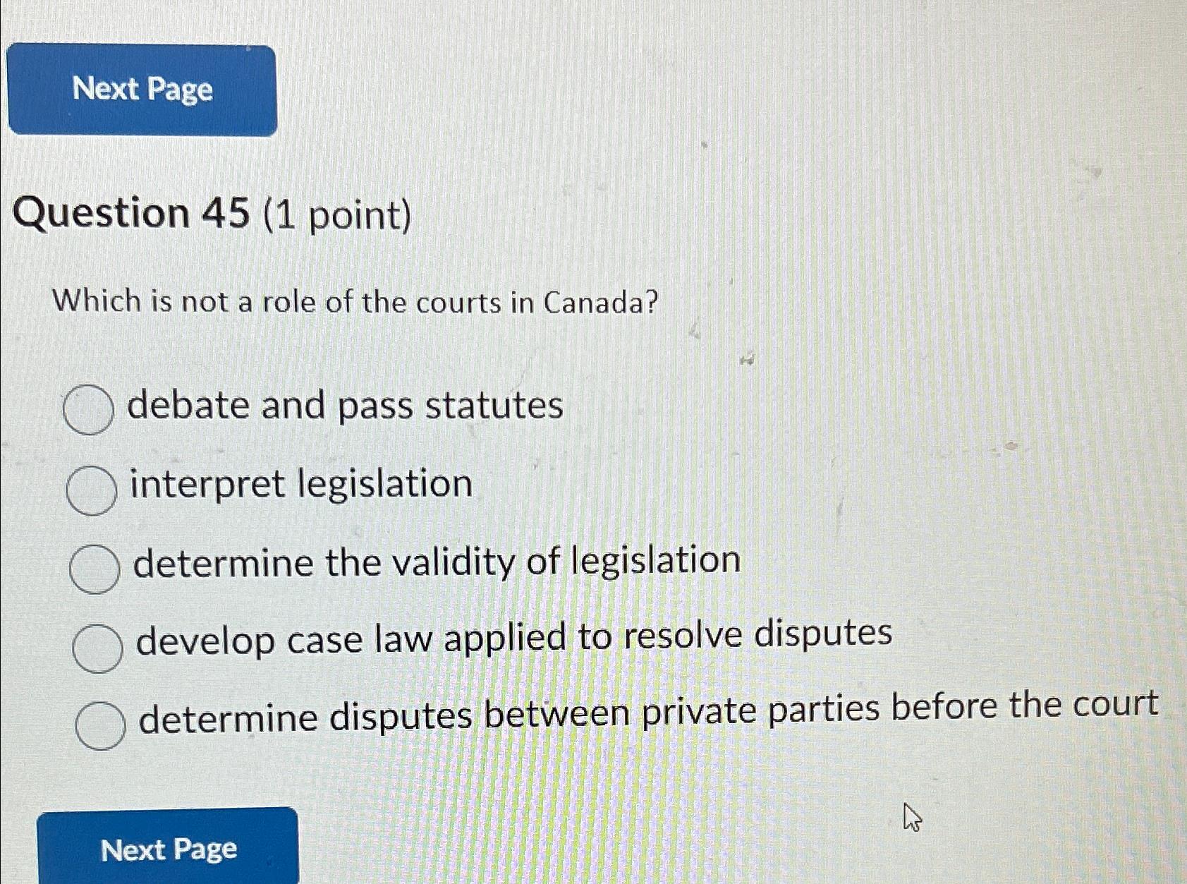  Question 45(1 point) Which is not a role of the courts
