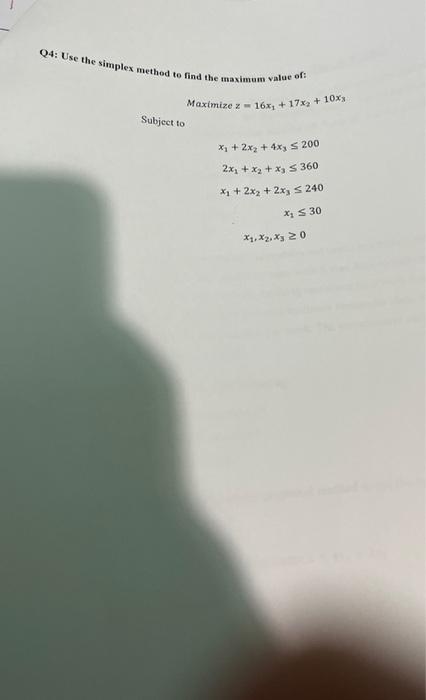 please solve carefully by simplex method Q4: Use the simplex method to