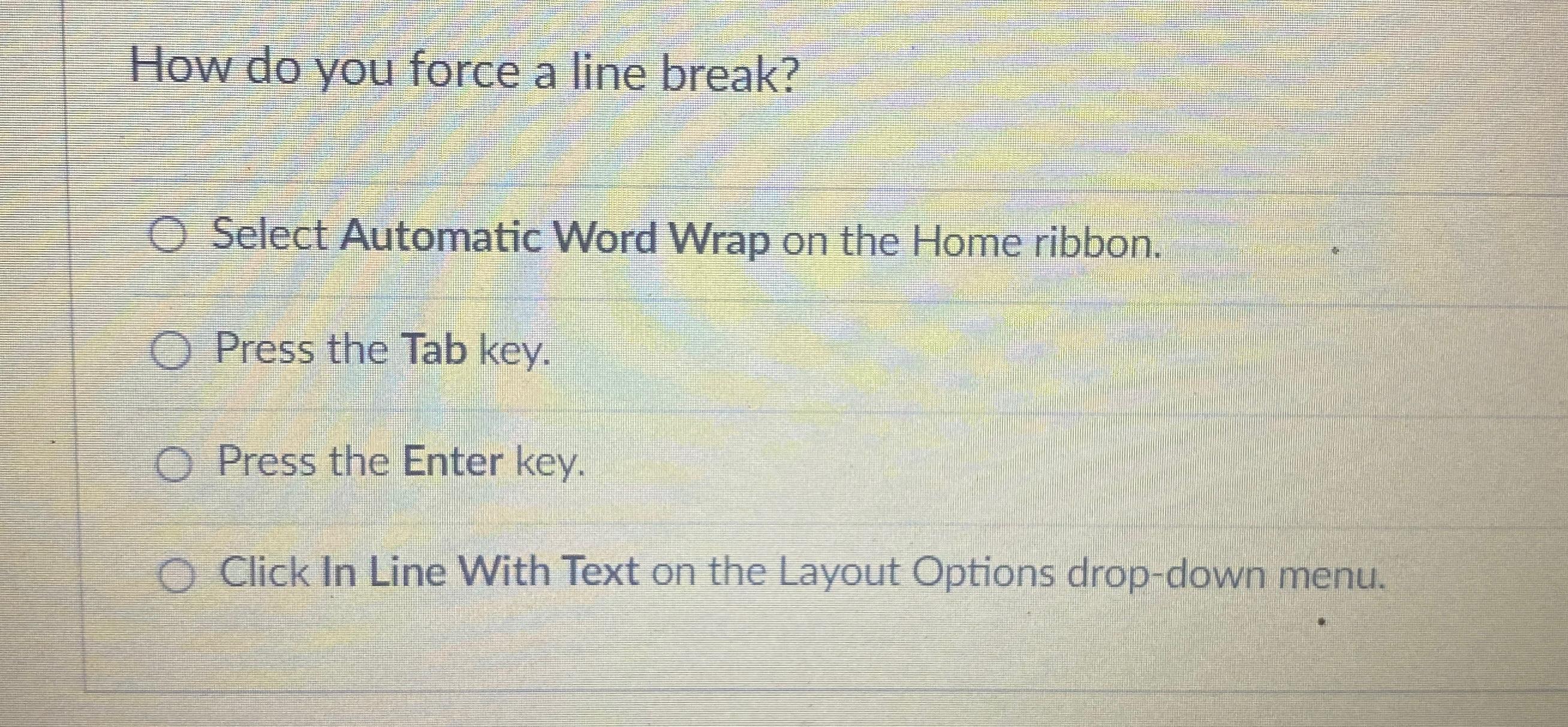  How do you force a line break? Select Automatic Word Wrap