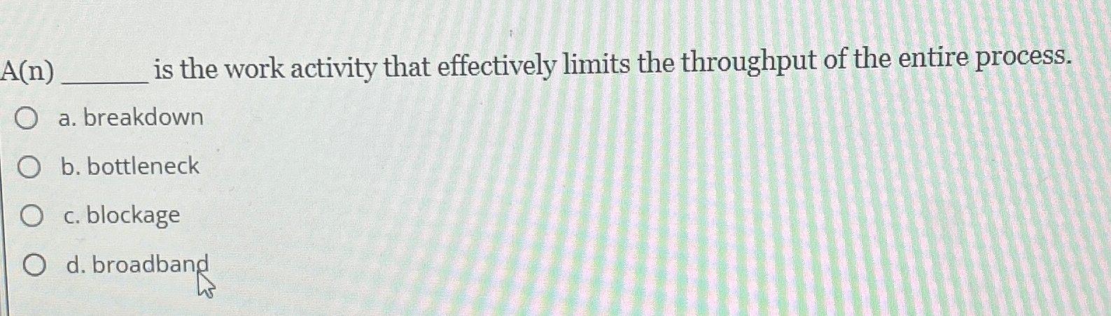  A(n) is the work activity that effectively limits the throughput of