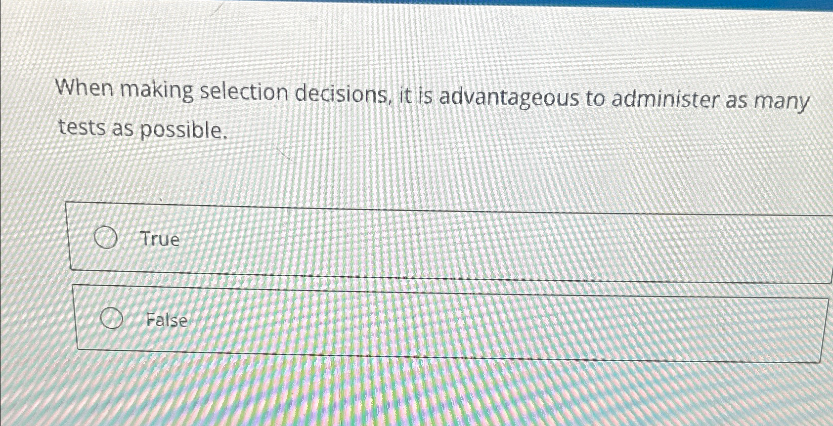  When making selection decisions, it is advantageous to administer as many