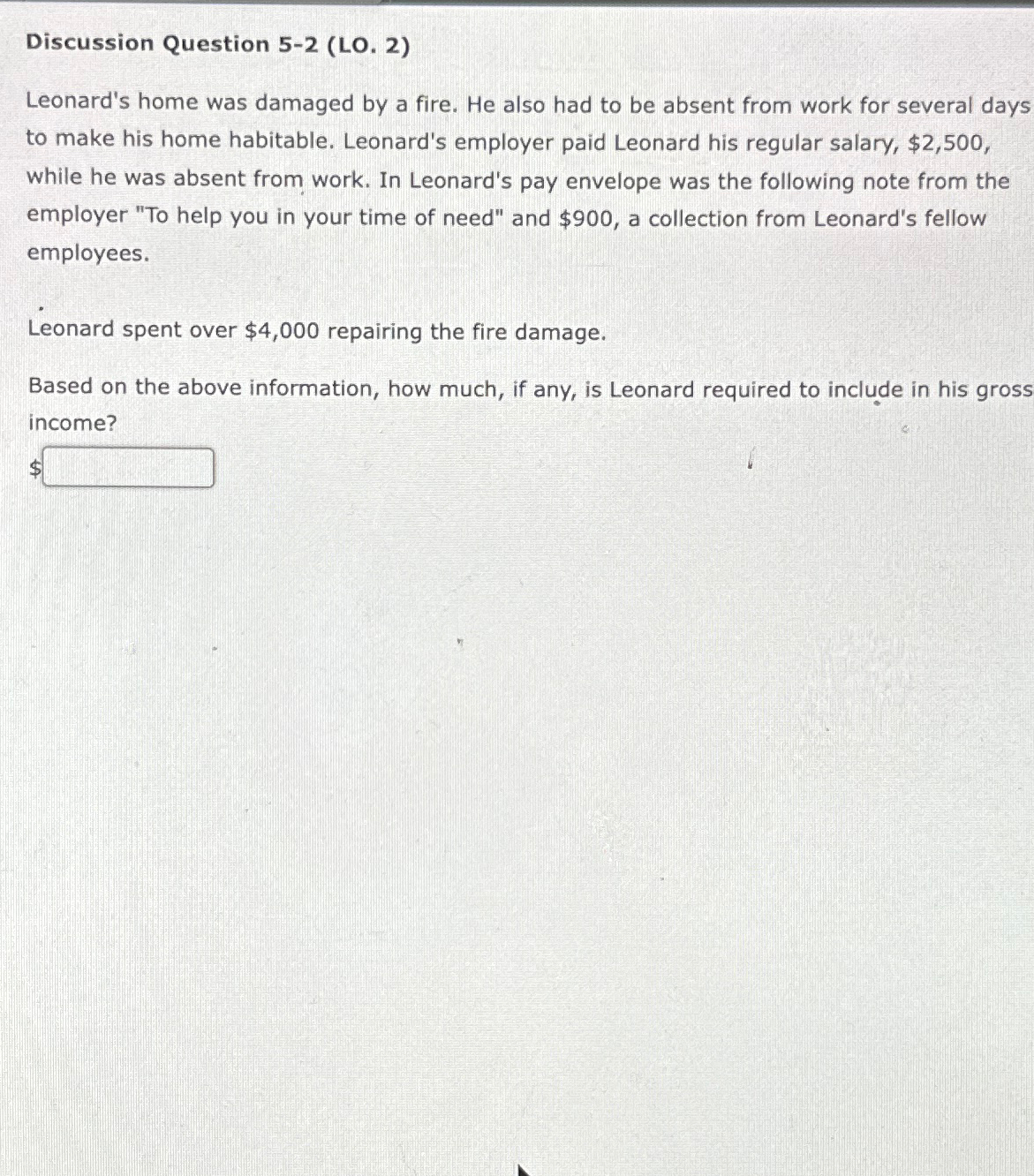  Discussion Question 5-2(LO.2) Leonard's home was damaged by a fire. He
