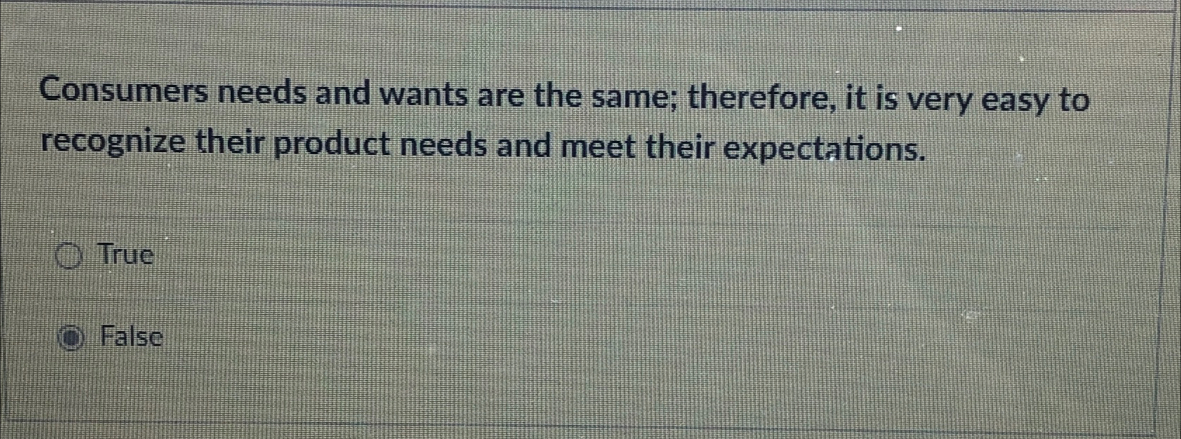  Consumers needs and wants are the same; therefore, it is very