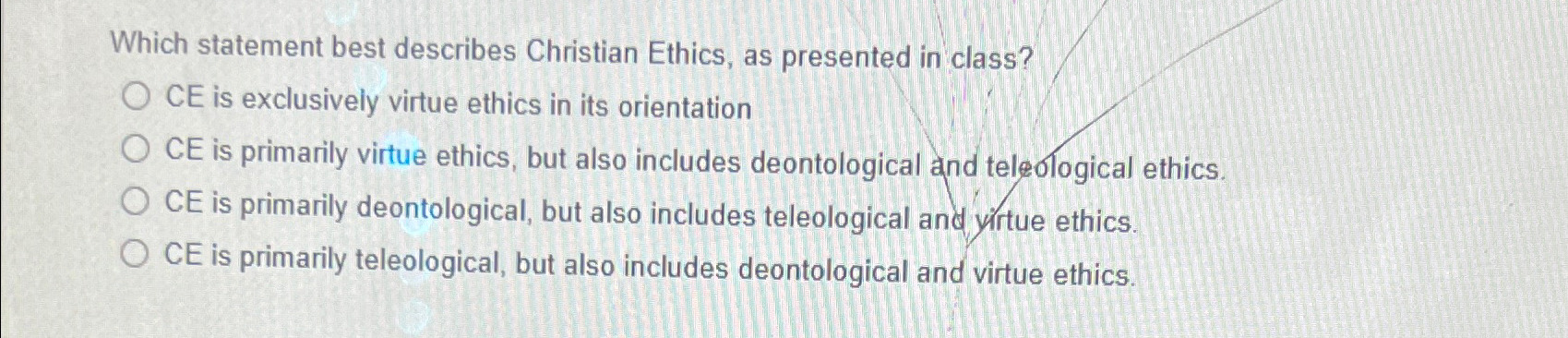  Which statement best describes Christian Ethics, as presented in class? CE