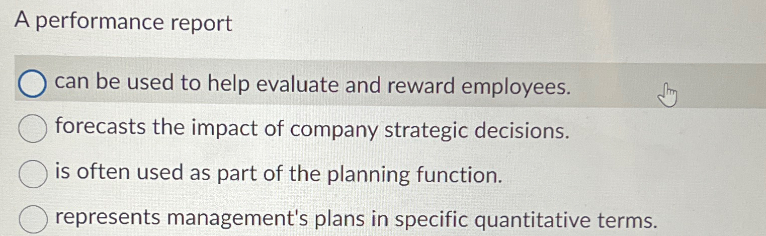  A performance report can be used to help evaluate and reward