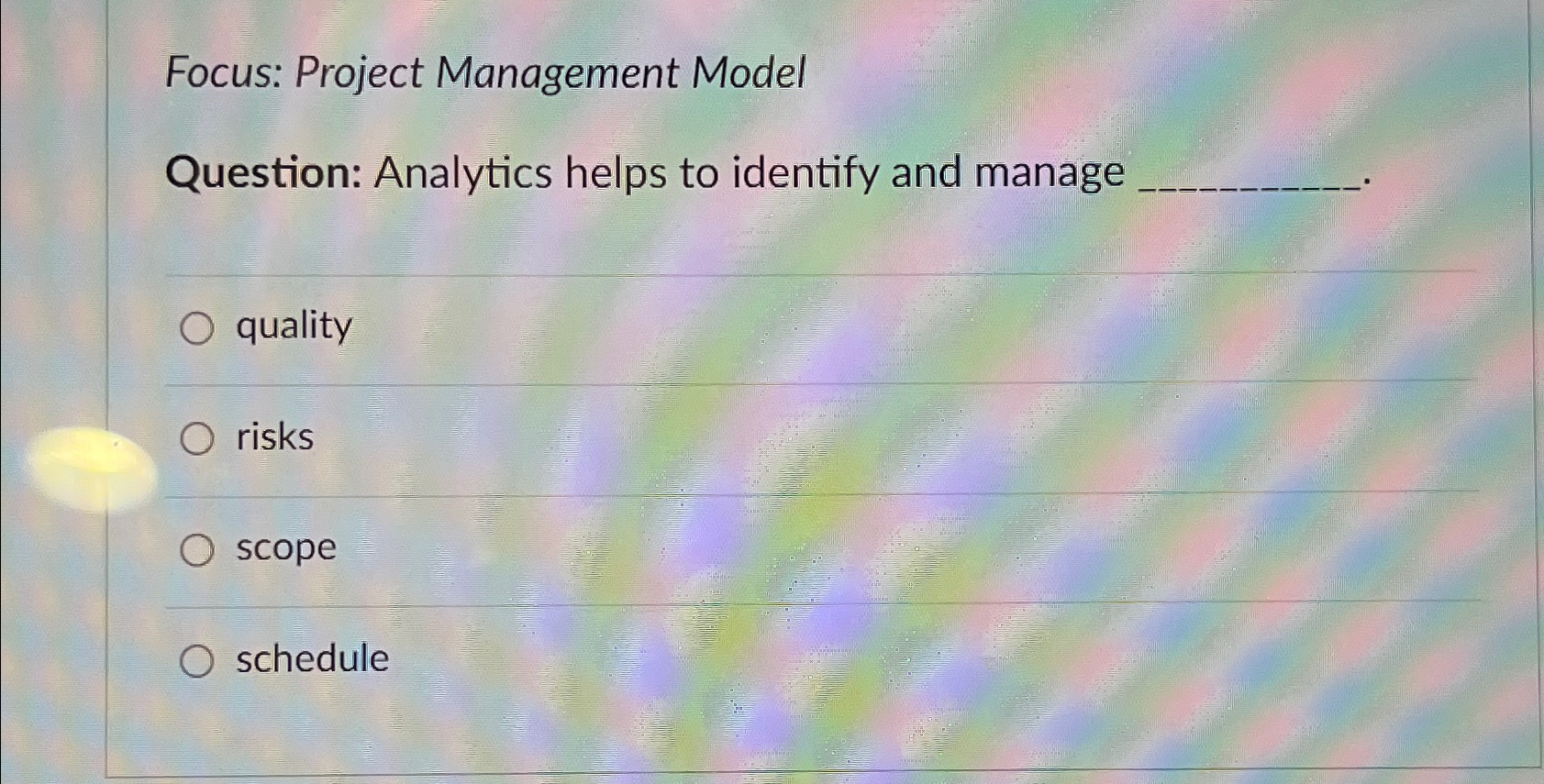  Focus: Project Management Model Question: Analytics helps to identify and manage