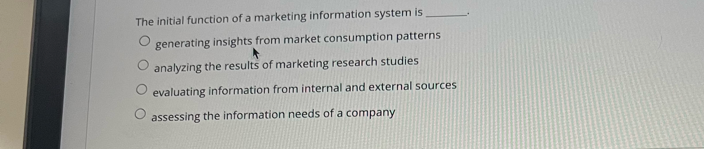  The initial function of a marketing information system is generating insights