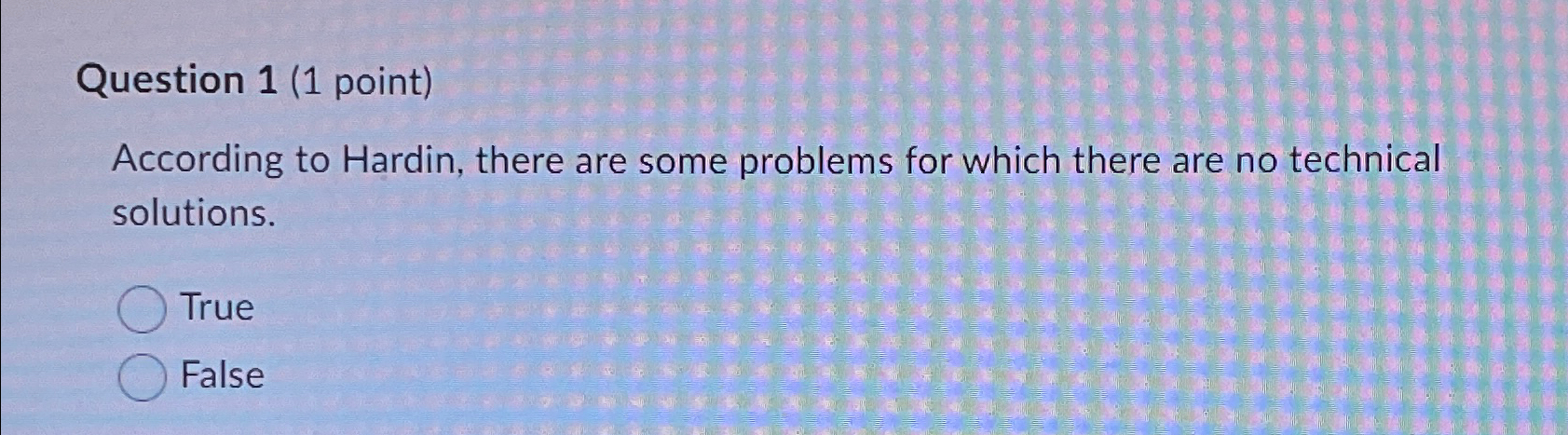  Question 1(1 point) According to Hardin, there are some problems for