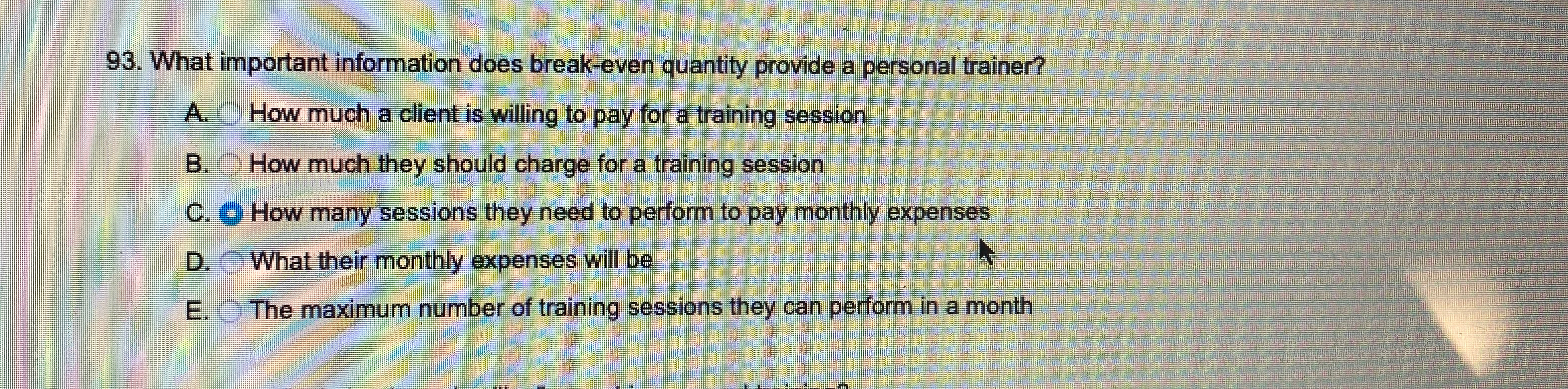  What important information does break-even quantity provide a personal trainer? A.