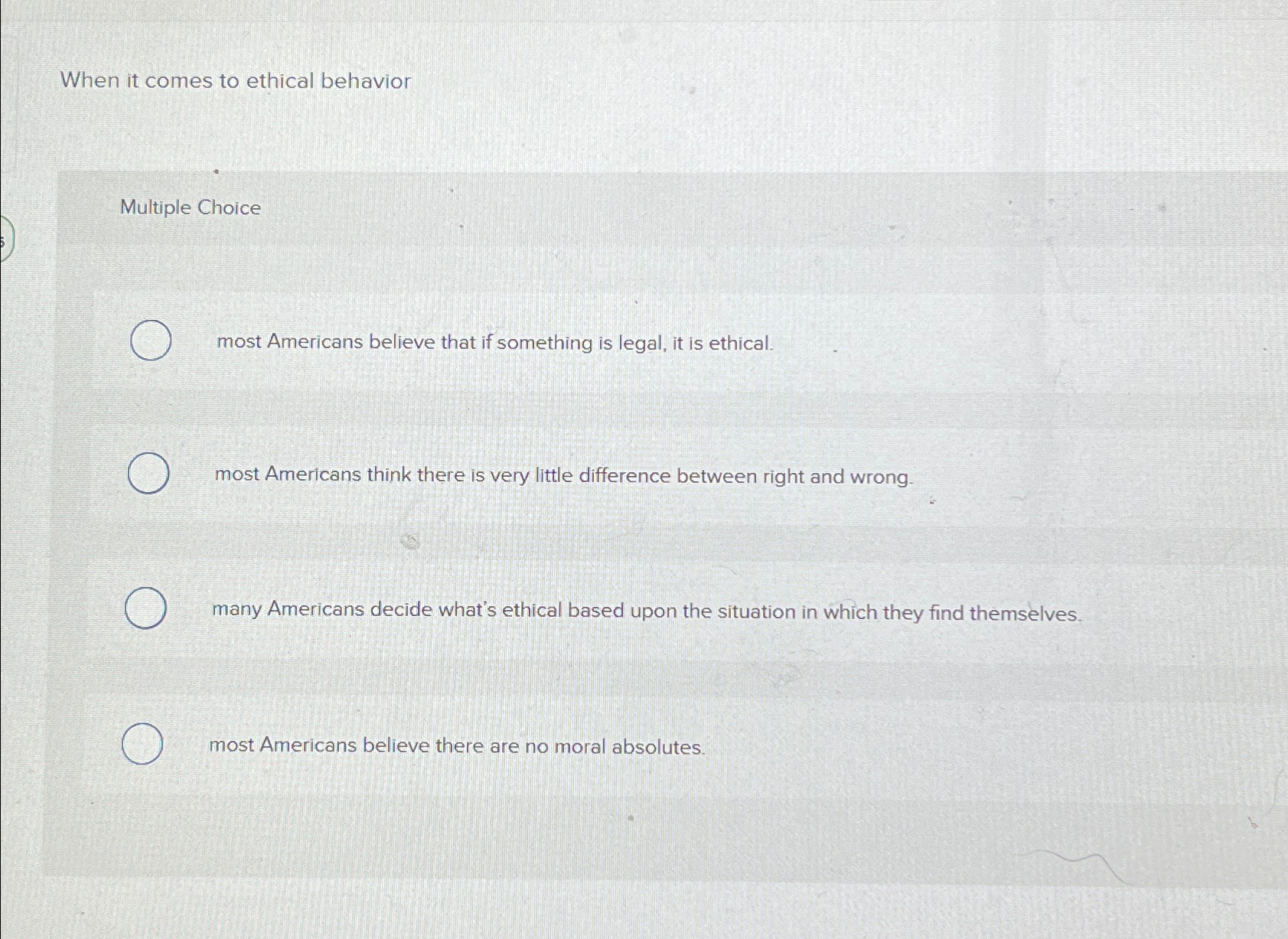  When it comes to ethical behavior Multiple Choice most Americans believe