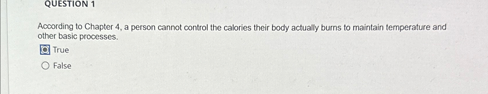  QUESTION 1 According to Chapter 4, a person cannot control the