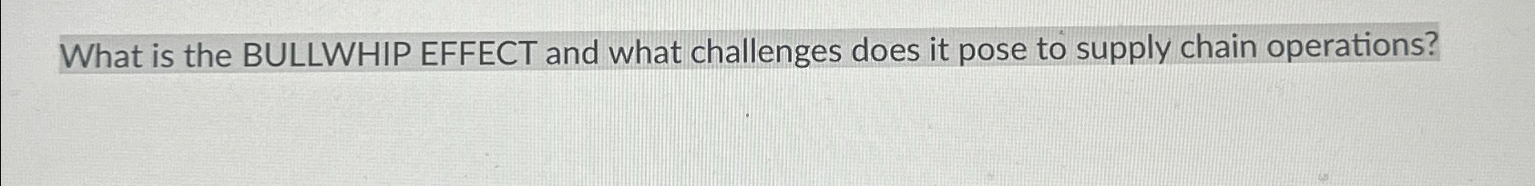  What is the BULLWHIP EFFECT and what challenges does it pose