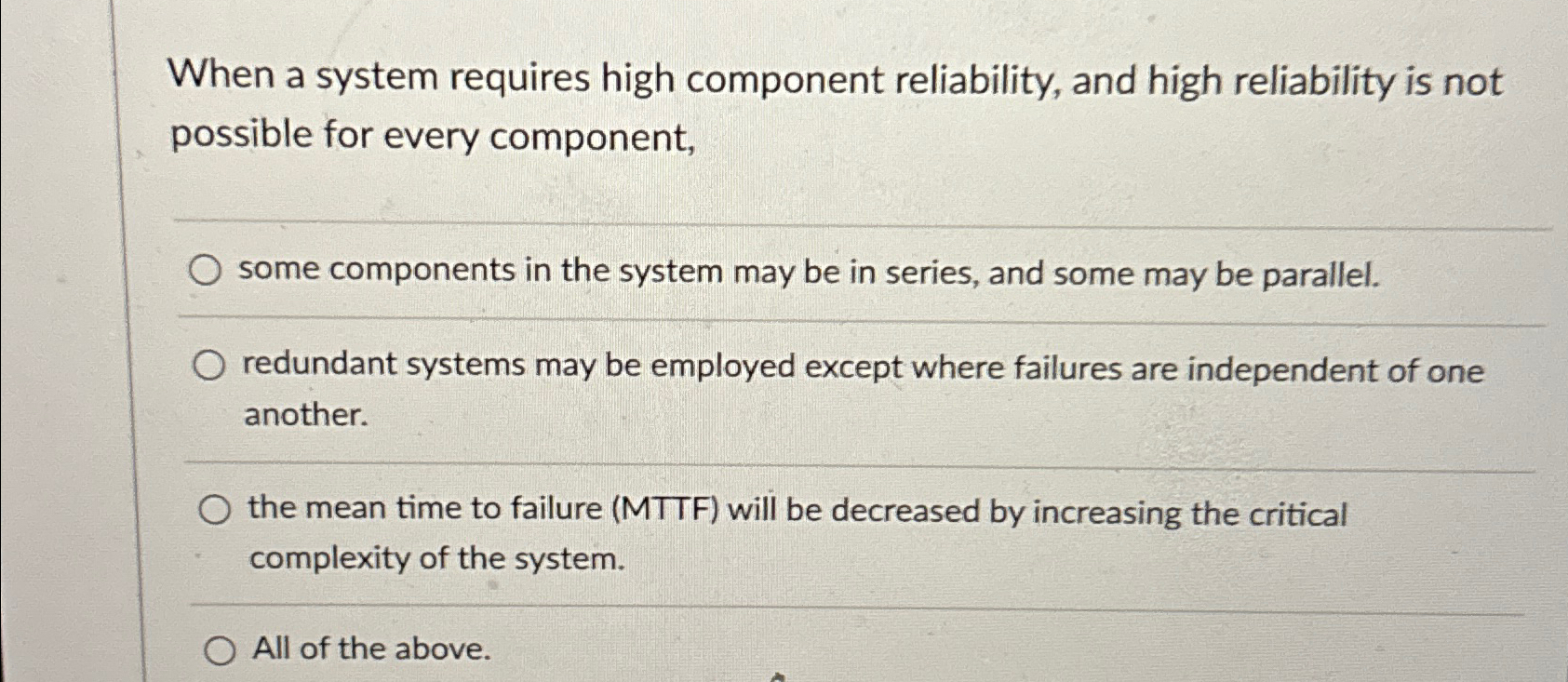  When a system requires high component reliability, and high reliability is