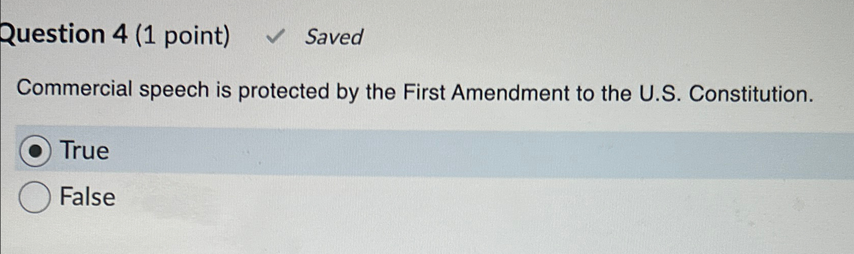 Question 4 (1 point) Saved Commercial speech is protected by the First