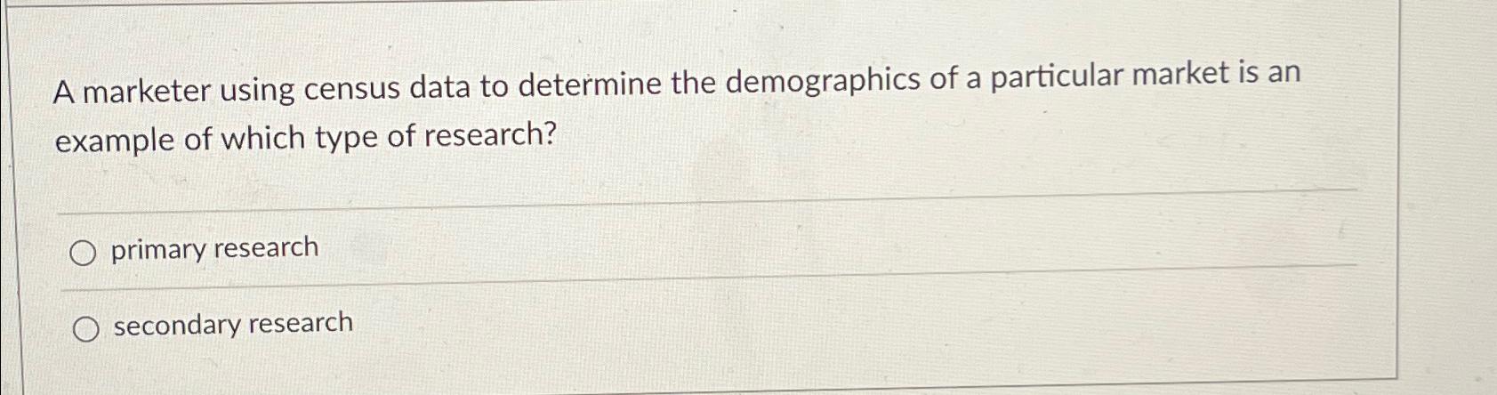  A marketer using census data to determine the demographics of a