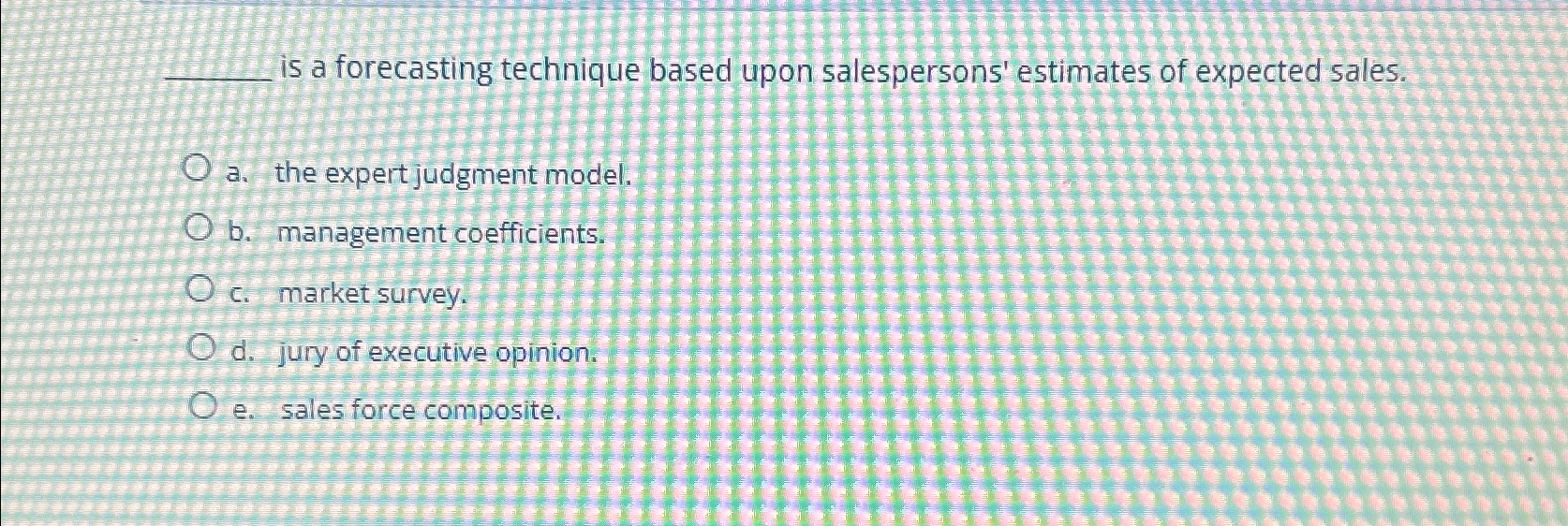  is a forecasting technique based upon salespersons' estimates of expected sales.