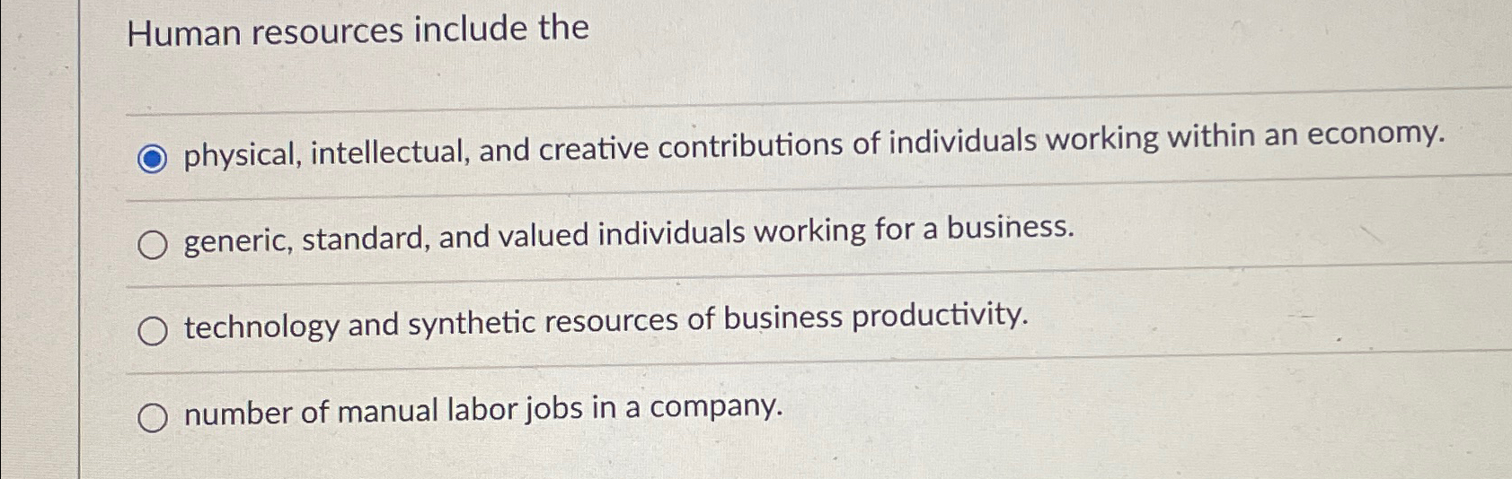  Human resources include the _ physical, intellectual, and creative contributions of