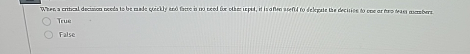  When a critical decision needs to be made quickly and there