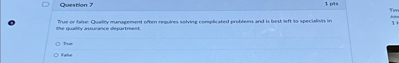  Question 7 1 pts True or false: Quality management often requires