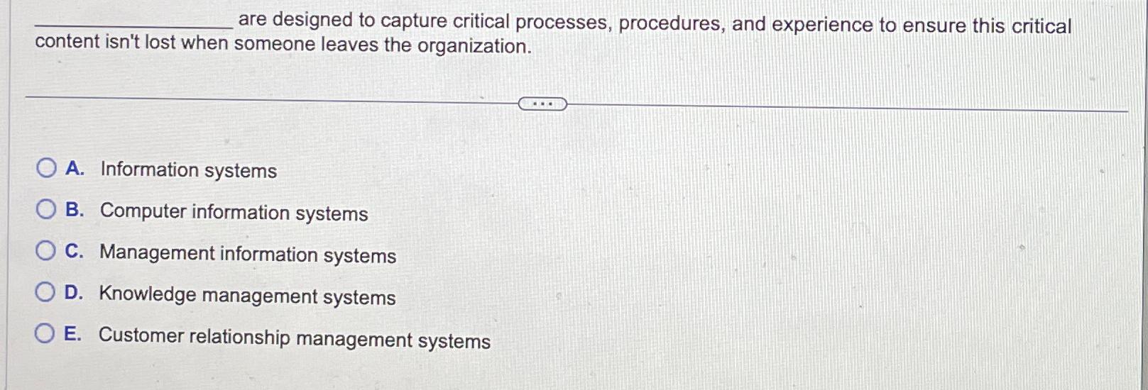  are designed to capture critical processes, procedures, and experience to ensure