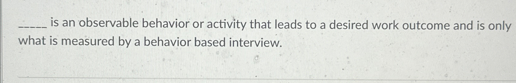  is an observable behavior or activity that leads to a desired