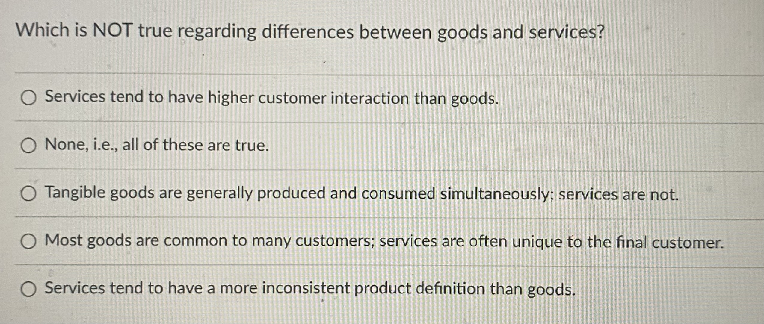  Which is NOT true regarding differences between goods and services? Services