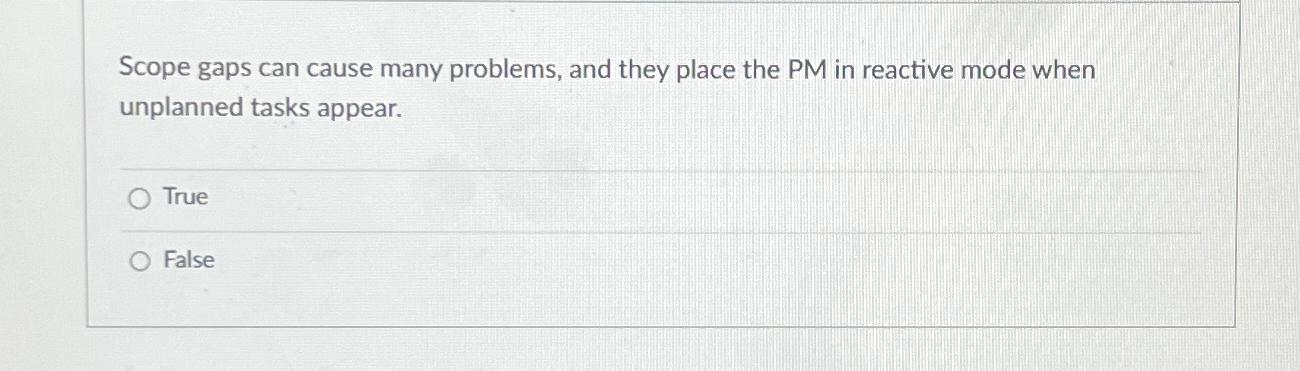  Scope gaps can cause many problems, and they place the PM
