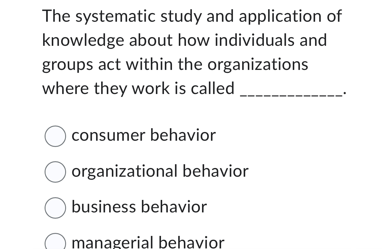  The systematic study and application of knowledge about how individuals and