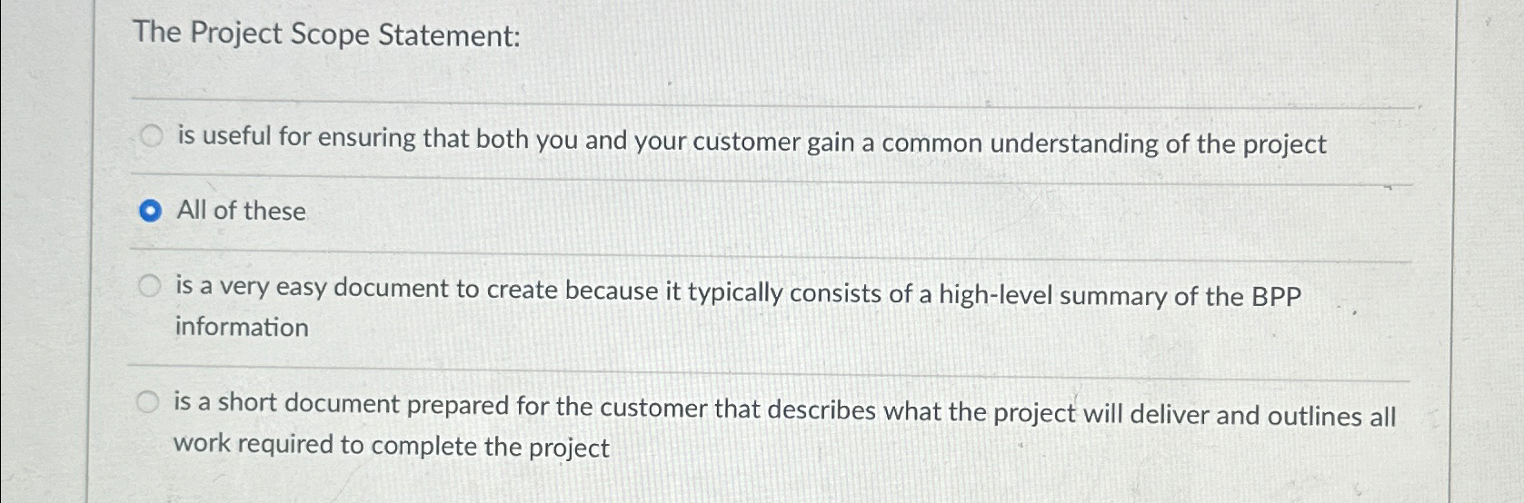  The Project Scope Statement: is useful for ensuring that both you