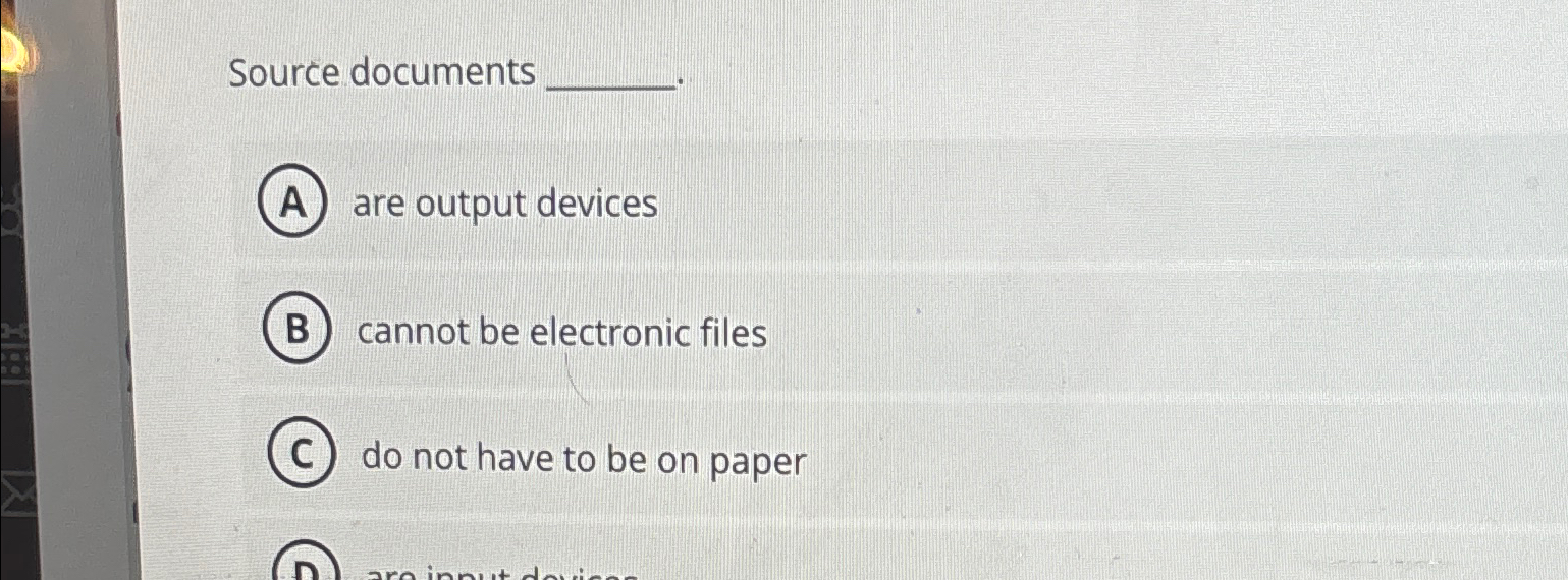  Source documents are output devices cannot be electronic files do not
