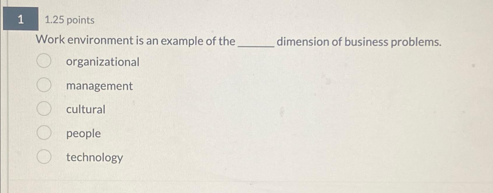  11.25 points Work environment is an example of the dimension of