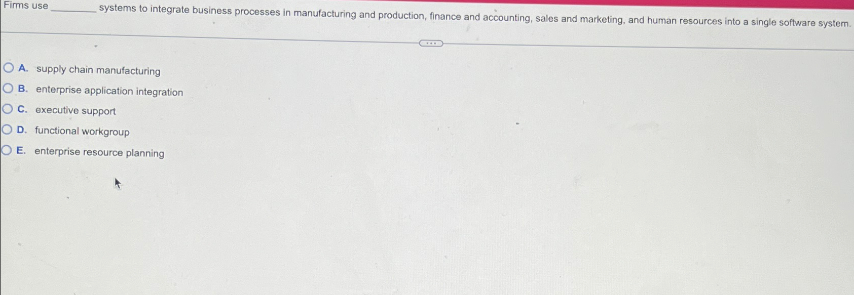 Firms use A. supply chain manufacturing B. enterprise application integration C.