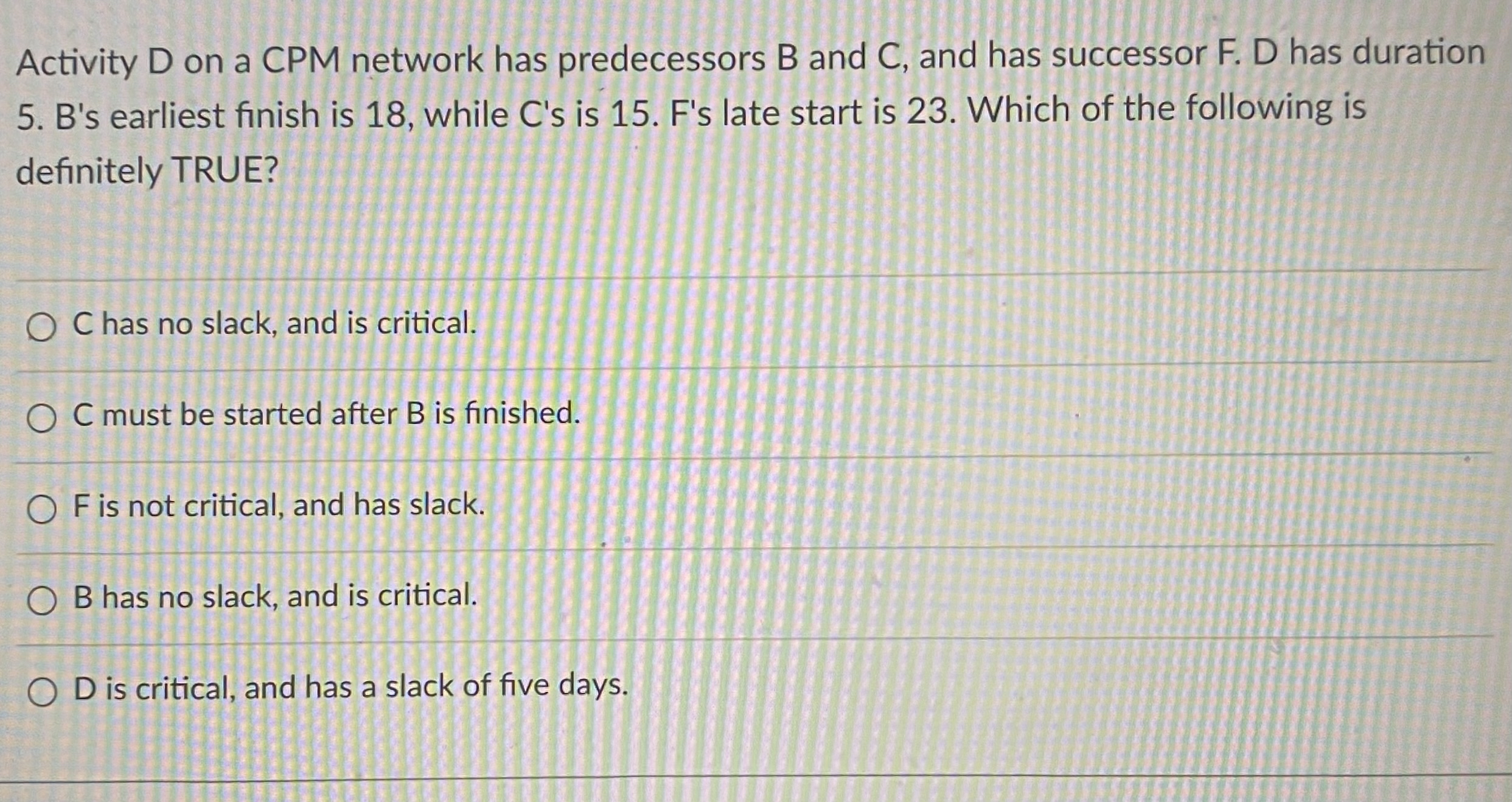  Activity D on a CPM network has predecessors B and C,