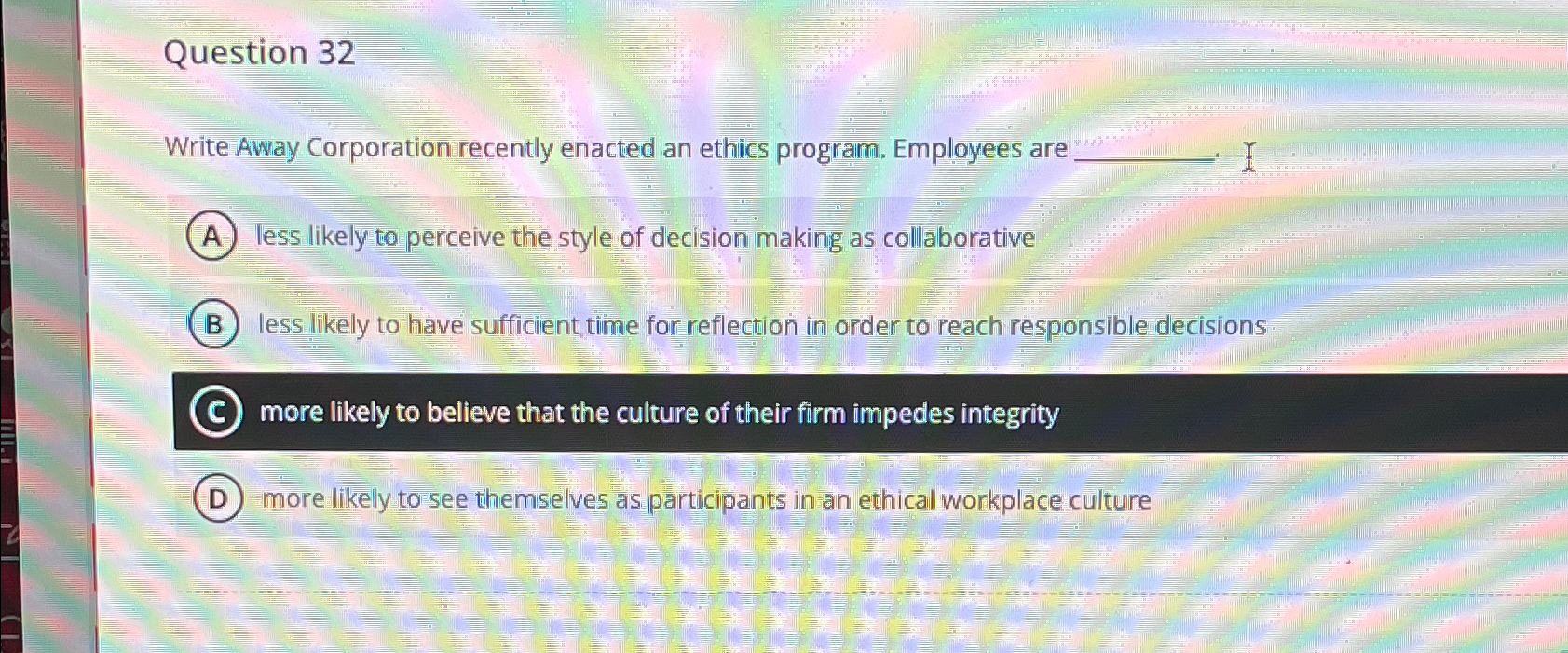  Question 32 Write Away Corporation recently enacted an ethics program. Employees