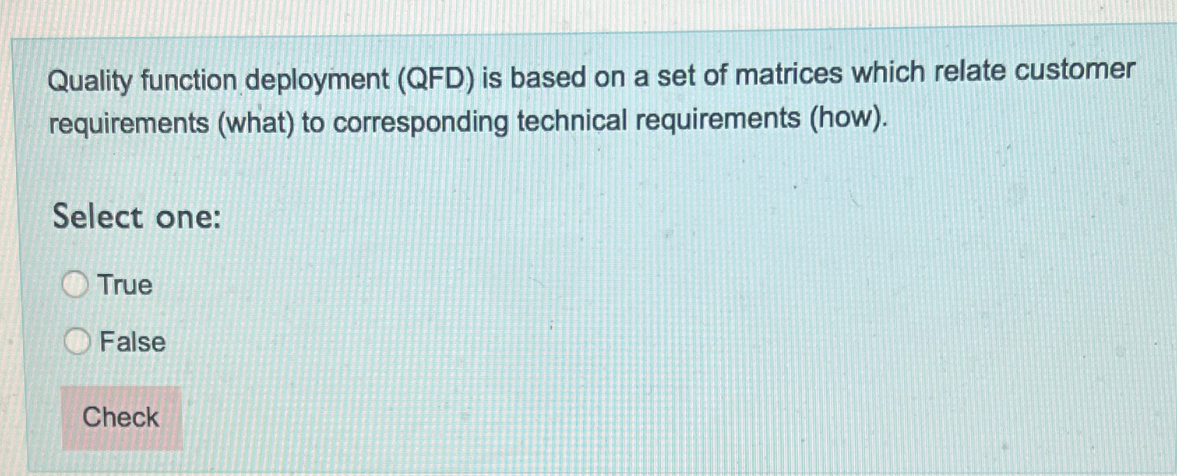  Quality function deployment (QFD) is based on a set of matrices